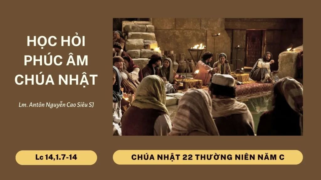 Học Hỏi Phúc Âm Chúa Nhật 22 Thường Niên Năm C (Lc 14,1.7-14)