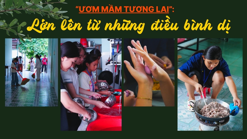 “ƯƠM MẦM TƯƠNG LAI”: LỚN LÊN TỪ NHỮNG ĐIỀU BÌNH DỊ